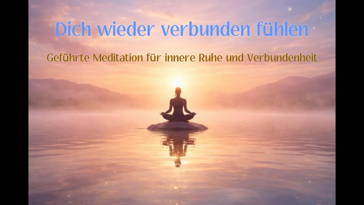 ✨ Geführte Meditation: Dich wieder verbunden fühlen | Mit Dir, dem Leben & dem Ganzen ✨