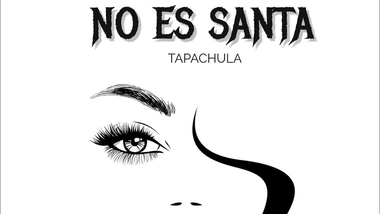 NO ES SANTA - TAPACHULA