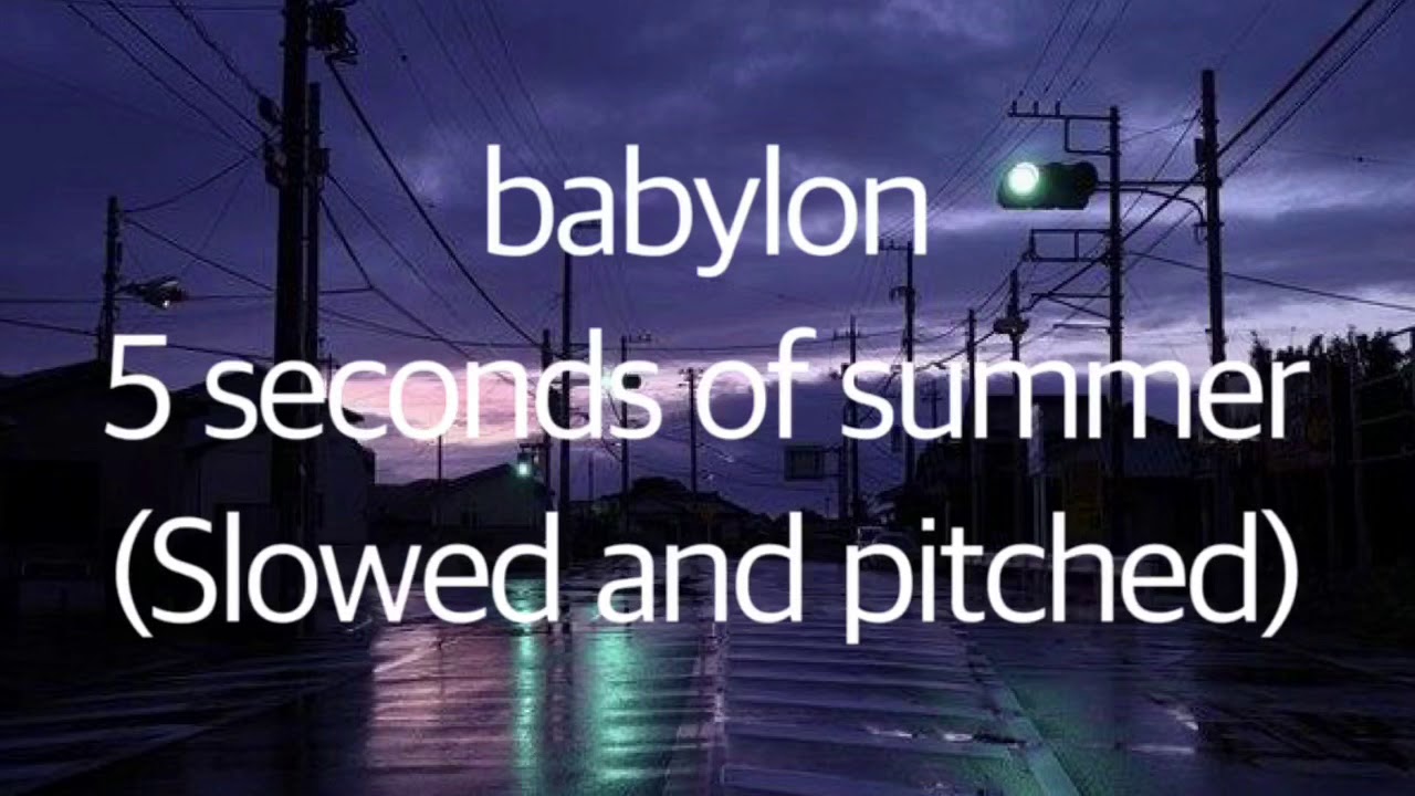 babylon - 5 seconds of summer (slowed)