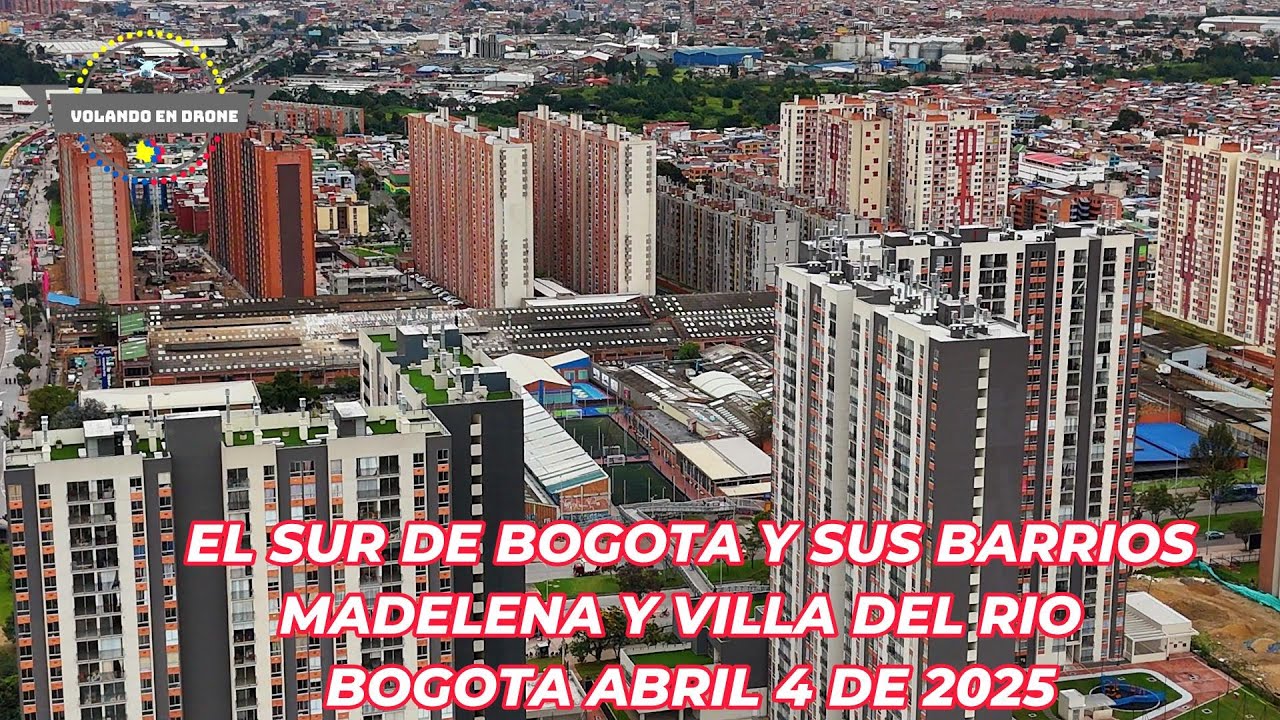 EL SUR DE BOGOTA Y SUS BARRIOS MADELENA Y VILLA DEL RIO  BOGOTA ABRIL 4 DE 2025