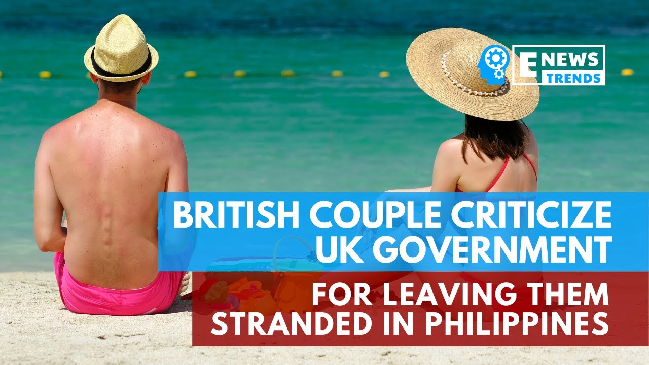 British Couple Criticize UK Government For Leaving Them Stranded In Philippines