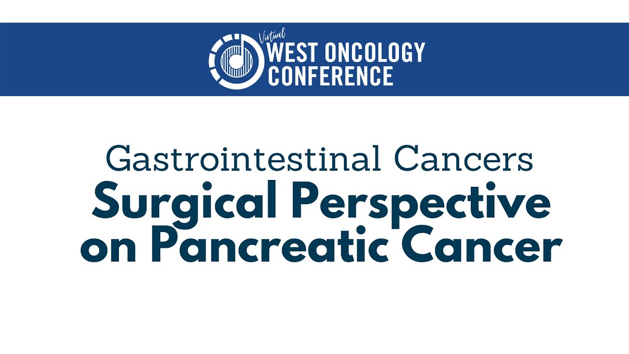 2021 West Oncology | Gastrointestinal Cancers | Surgical Perspective on Pancreatic Cancer