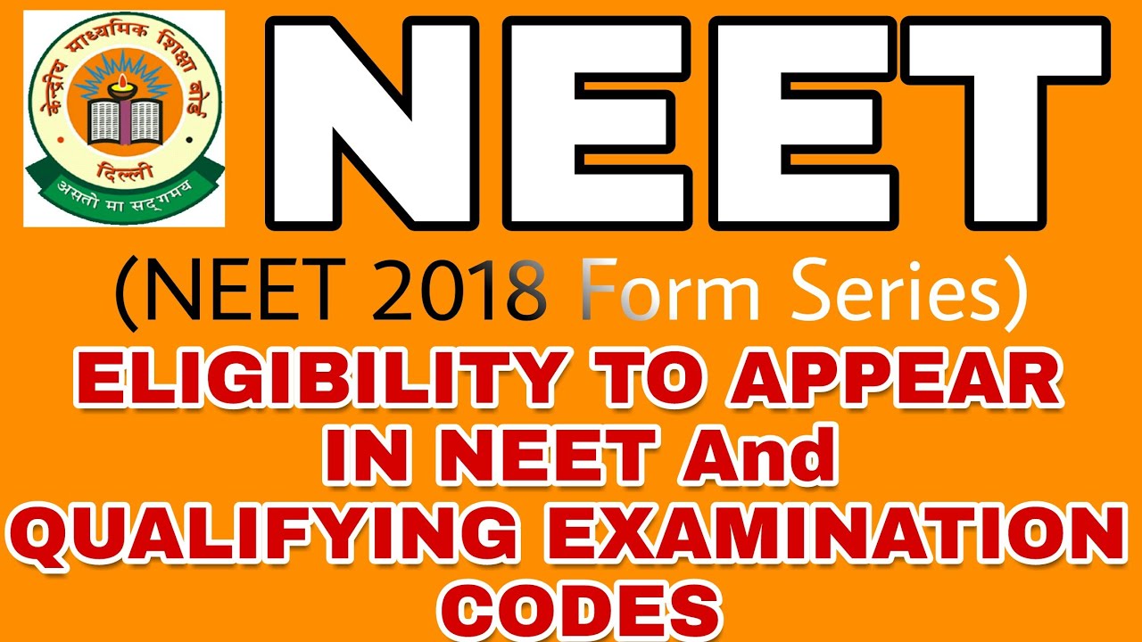 NEET 2018 : ELIGIBILITY TO APPEAR IN NEET & QUALIFYING EXAMINATION CODES