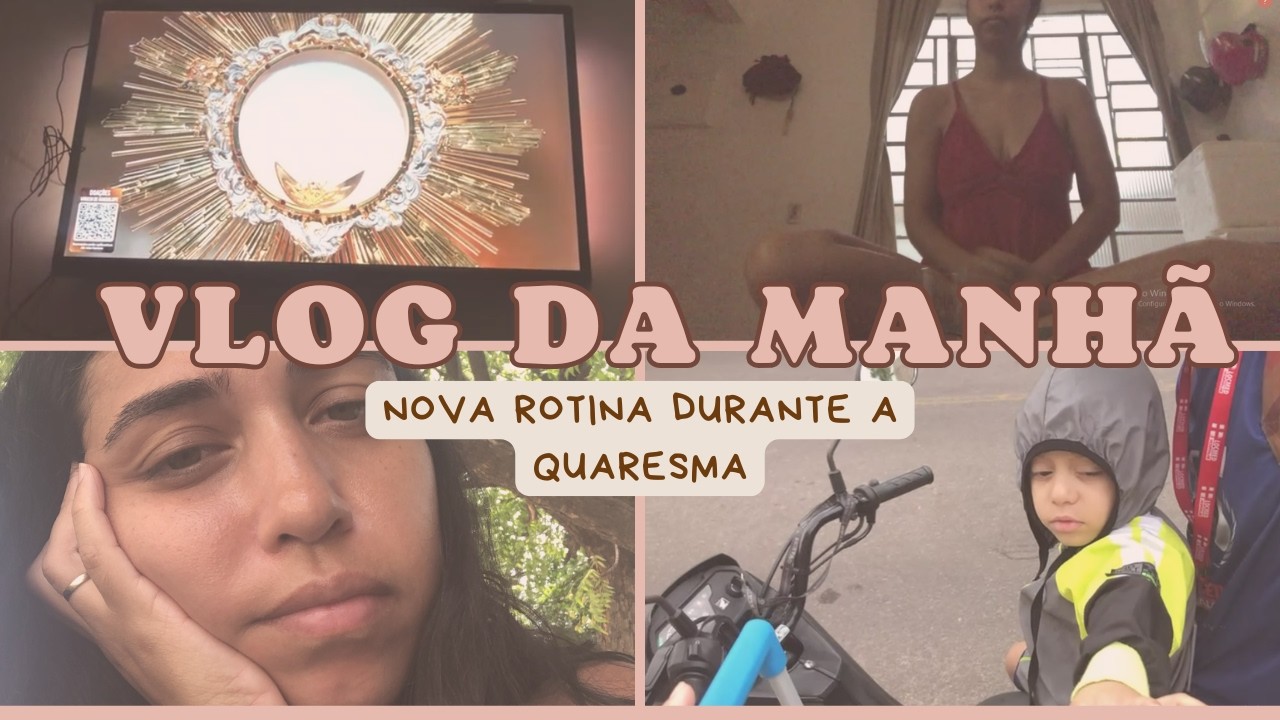 ROTINA DA MANHÃ DURANTE A QUARESMA