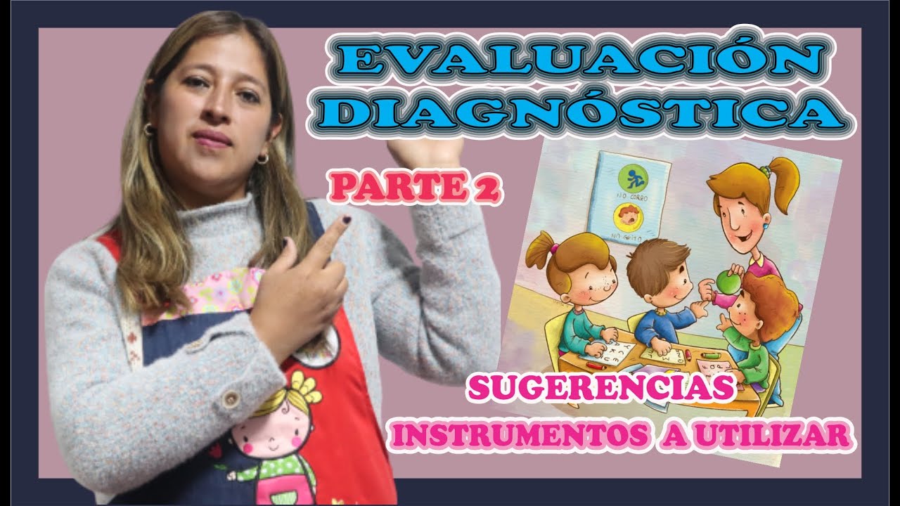 INSTRUMENTOS para la EVALUACIÓN DIAGNÓSTICA + Sugerencias para el nivel INICIAL