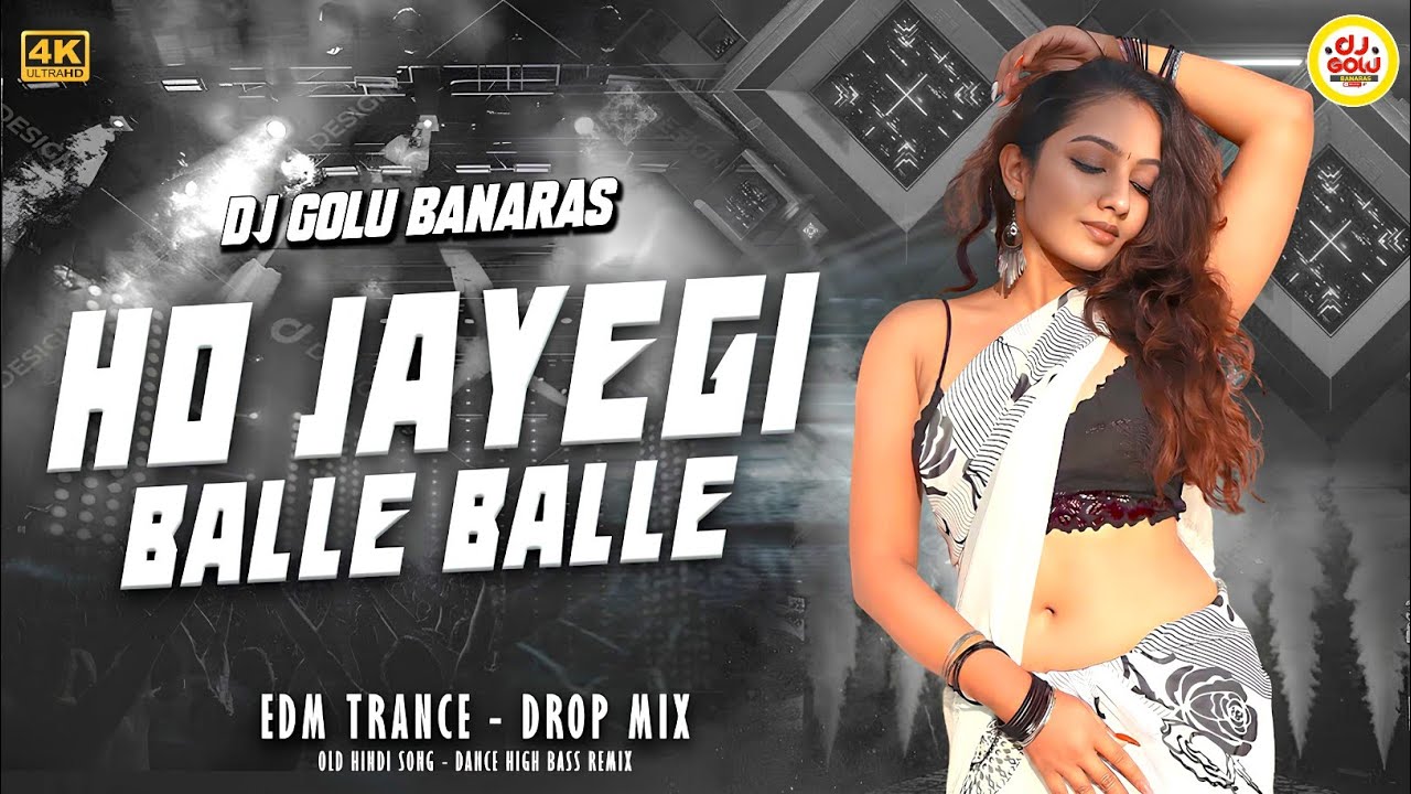 Ho Jayegi Balle Balle | Old Hindi Dj Song | Edm Trance Drop Mix | Dj Sarzen song |DJ GOLU BANARAS