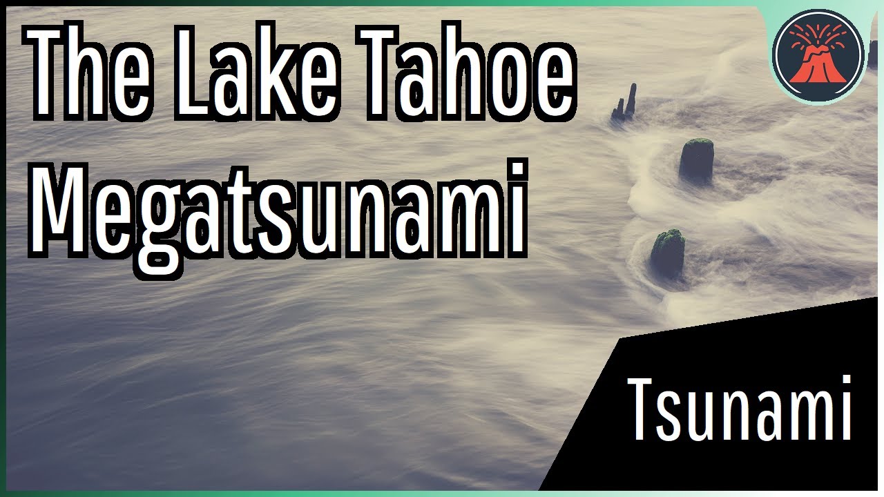 Buried by a 330 Foot Wall of Water; The Lake Tahoe Megatsunami