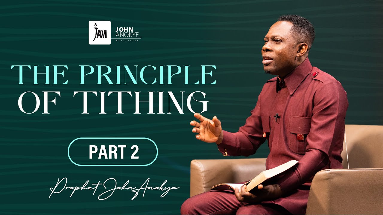The Principle of Tithing (PART 2) - Prophet John Anokye