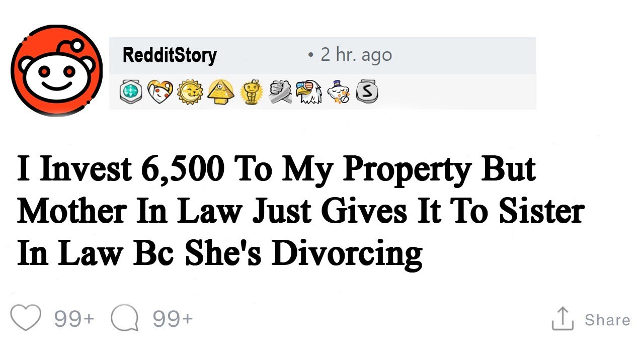 I Invest 6,500 To My Property But Mother In Law Just Gives It To Sister In Law Bc She's Divorcing