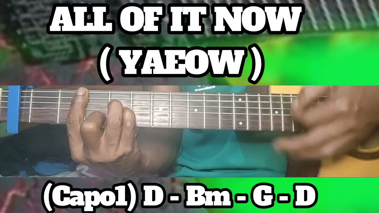 ALL OF IT NOW ( YAEOW ) BASIC CHORDS TUTORIAL GUITAR