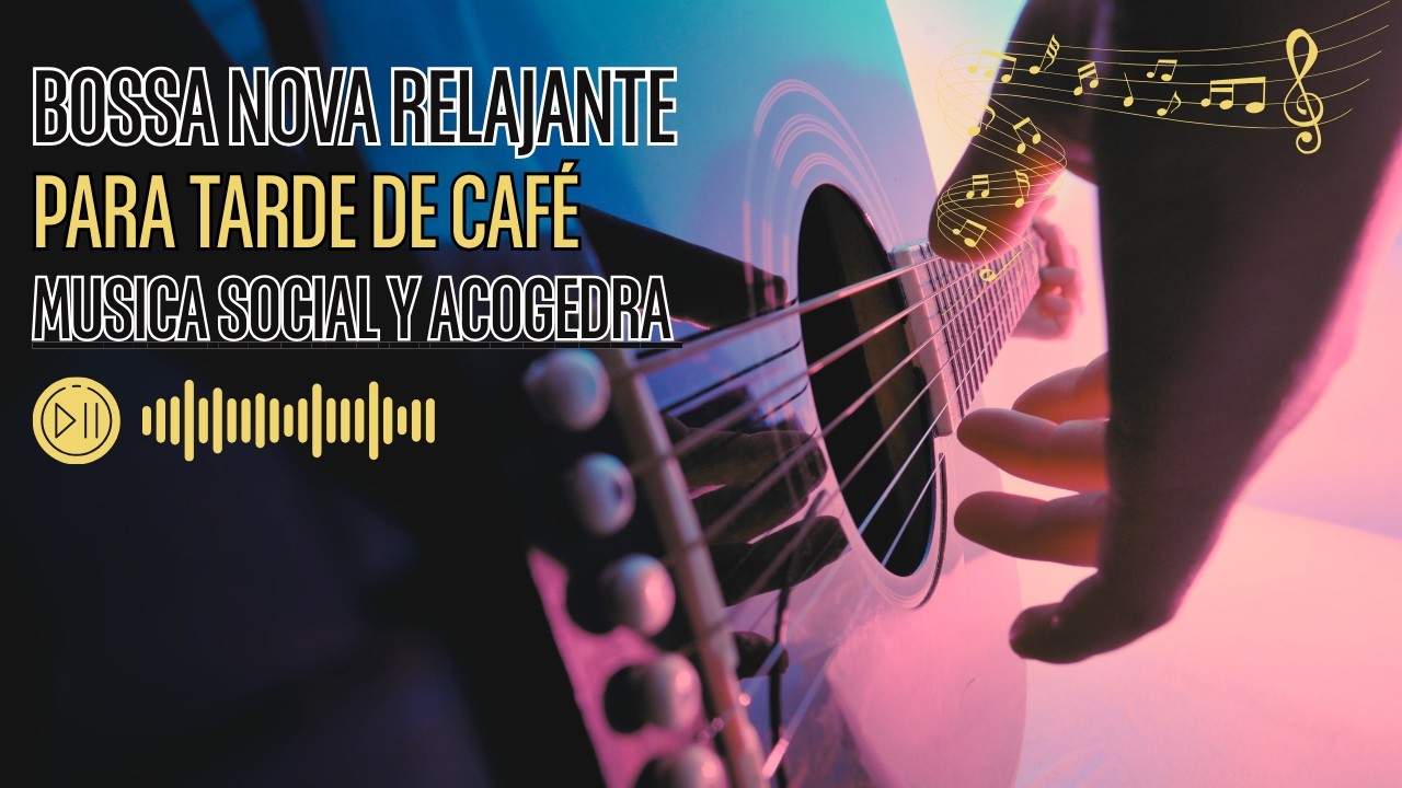 Bossa Nova Relajante para Tarde de Café | Música Social y Acogedora