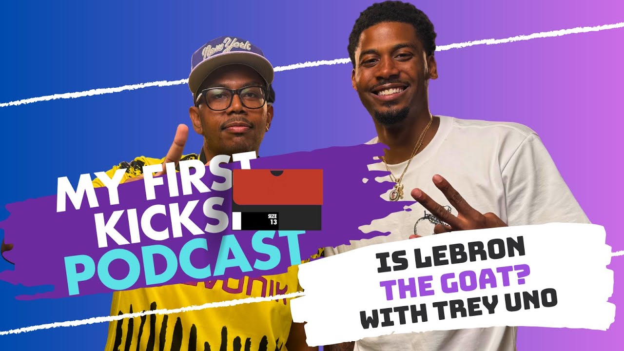 Is Lebron the Goat? with Trey Uno | My First Kicks Podcast Ep. 234