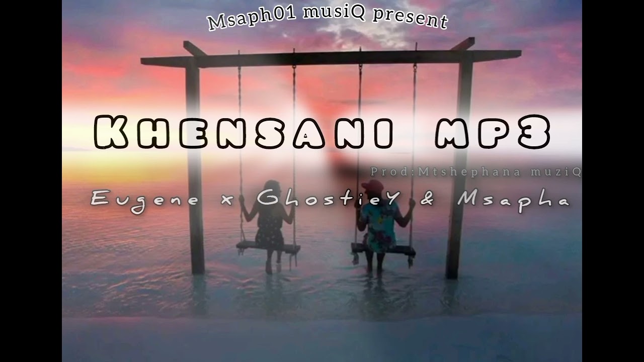Khensani mp3(Prod: Mtshepan muziQ) Eugene x GhostieY & Msapha