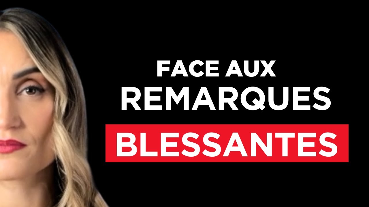 Comment r&eacute;agir face aux REMARQUES BLESSANTES ET M&Eacute;CHANTES