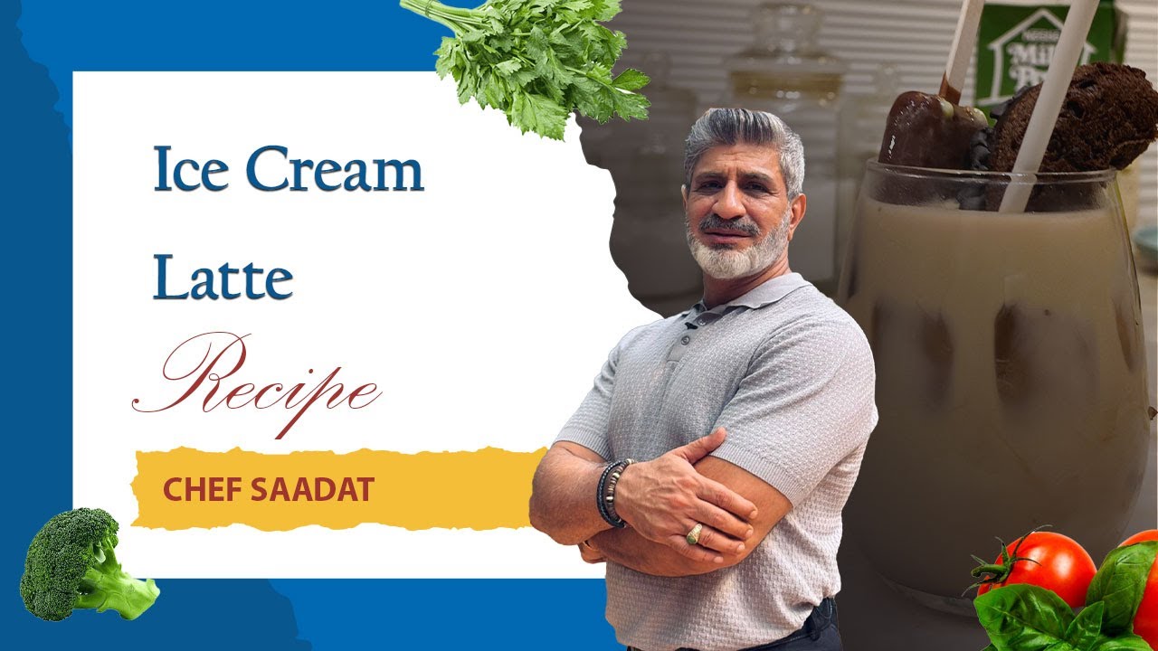 Ice Cream Latte | Creamy Caf&eacute;-Style Coffee | Chef Saadat