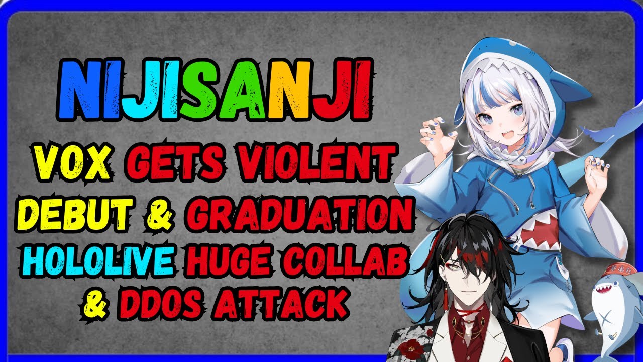 Nijisanji: Vox gets violent, Vtuber debut & grad, Hololive DDOS site