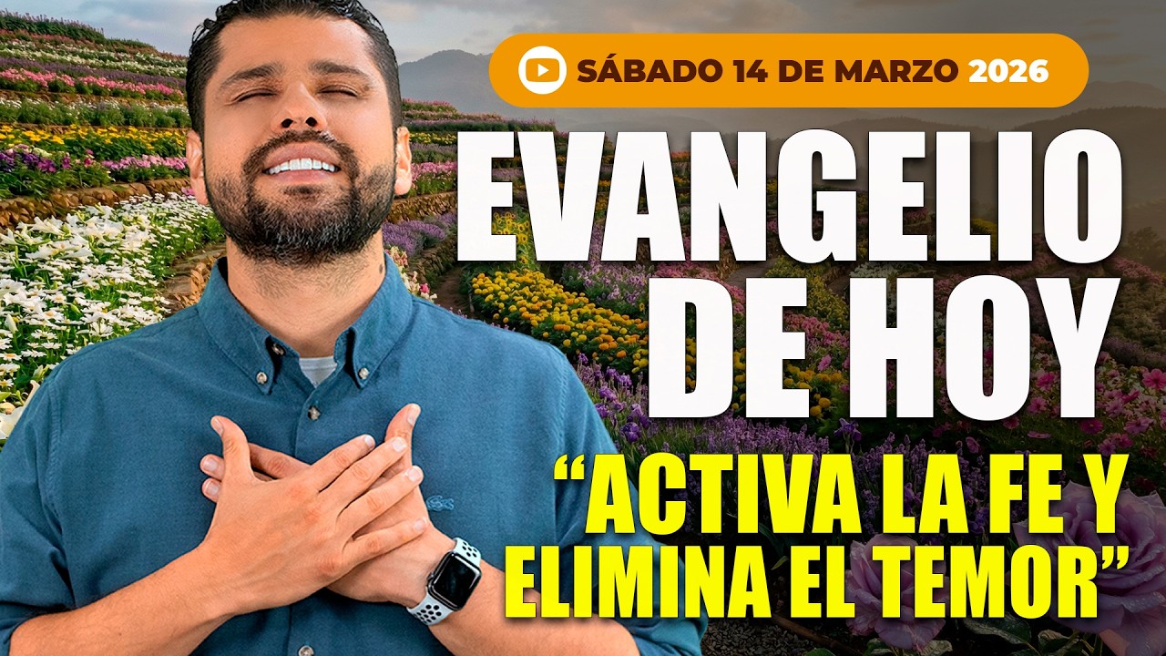 EVANGELIO DE HOY &ndash; S&Aacute;BADO 14 DE MARZO |Transforma tu Vida: Activa la Fe y Elimina el Temor
