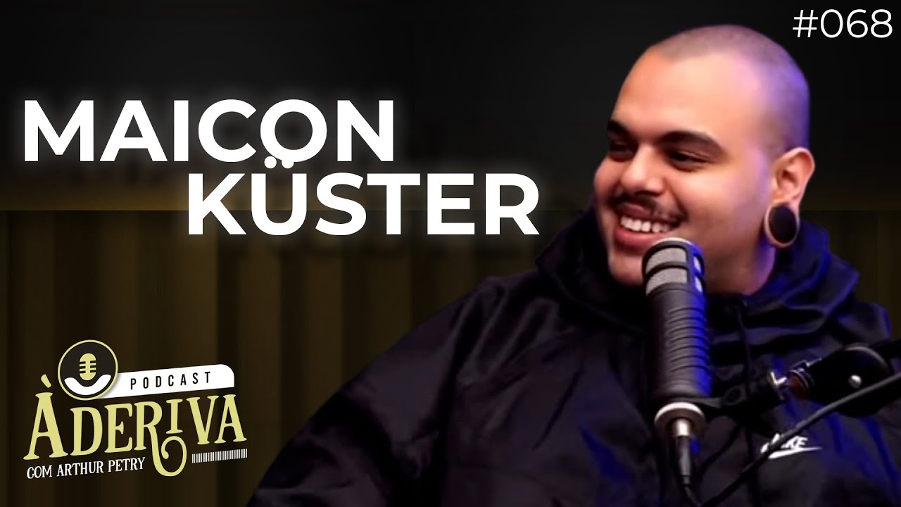 Maicon Küster (068) | À Deriva Podcast com Arthur Petry