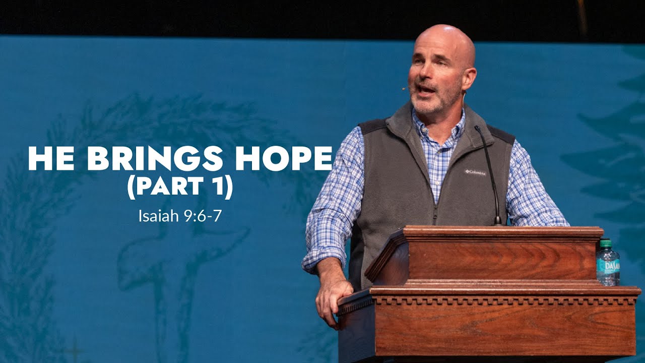 He Brings Hope - Part 1 | Isaiah 9:6-7