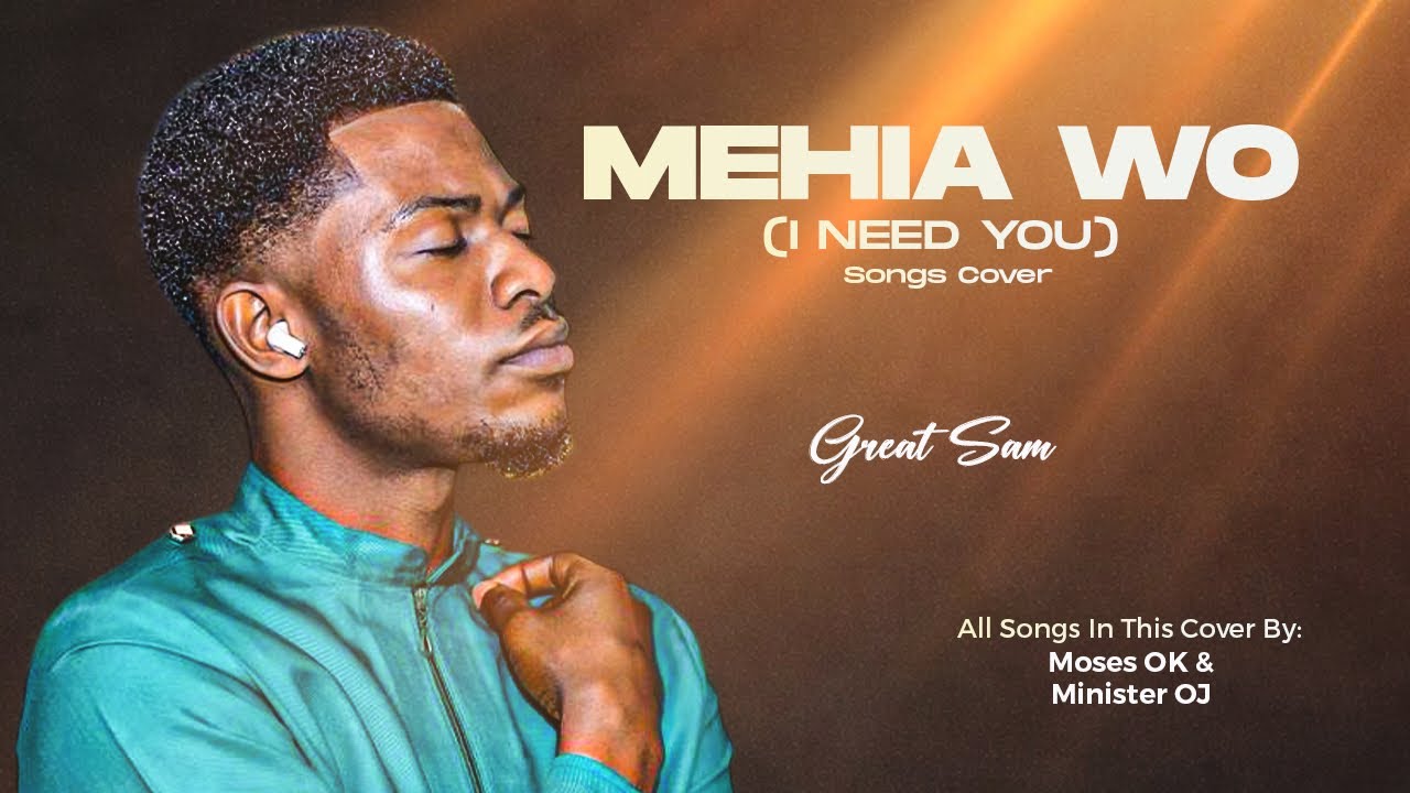 Great Sam - Me Hia Wo ( I Need You ) Songs Cover | Moses OK | Minister OJ