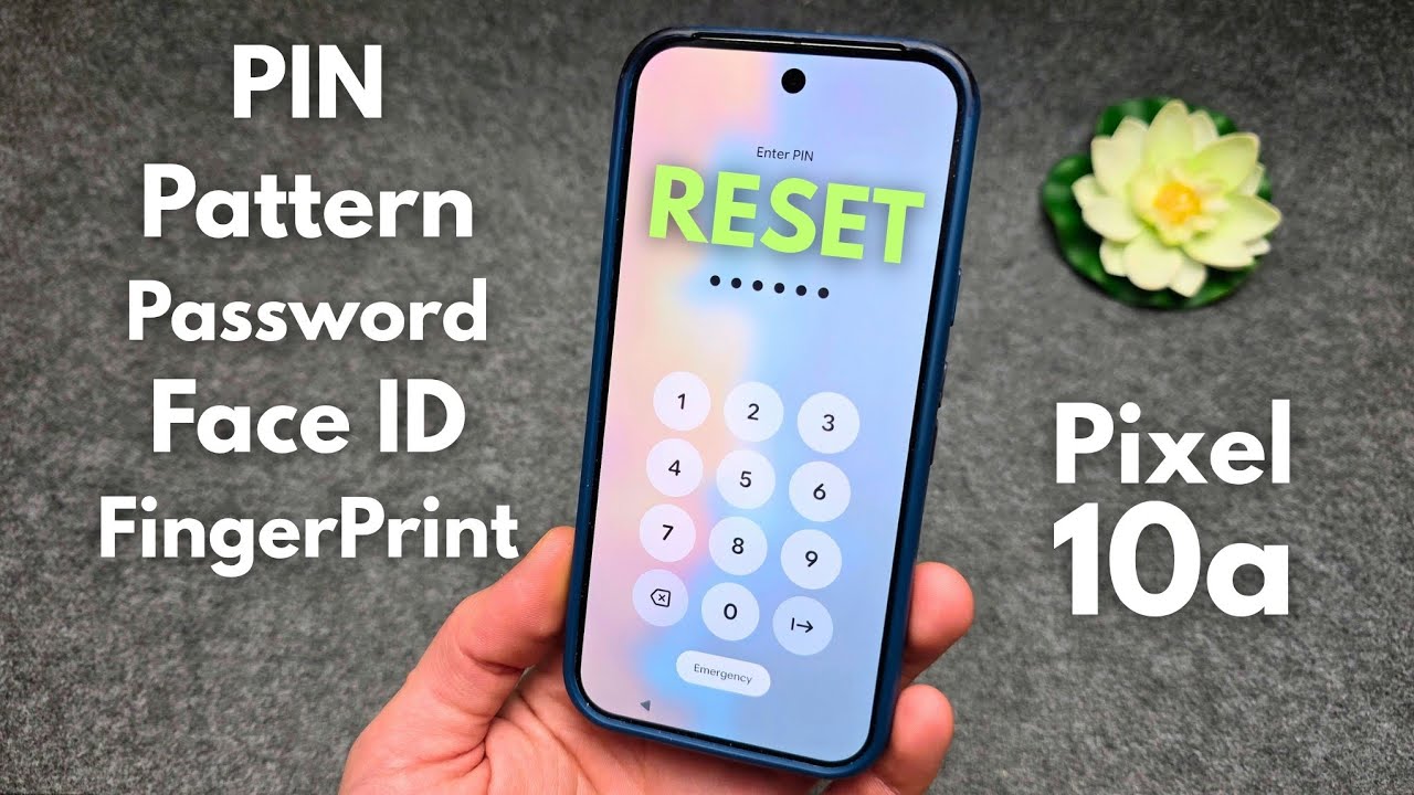 Google Pixel 10a - Reset Forgotten PIN ,Password, Pattern Screen Lock,Fingerprint Face Unlock