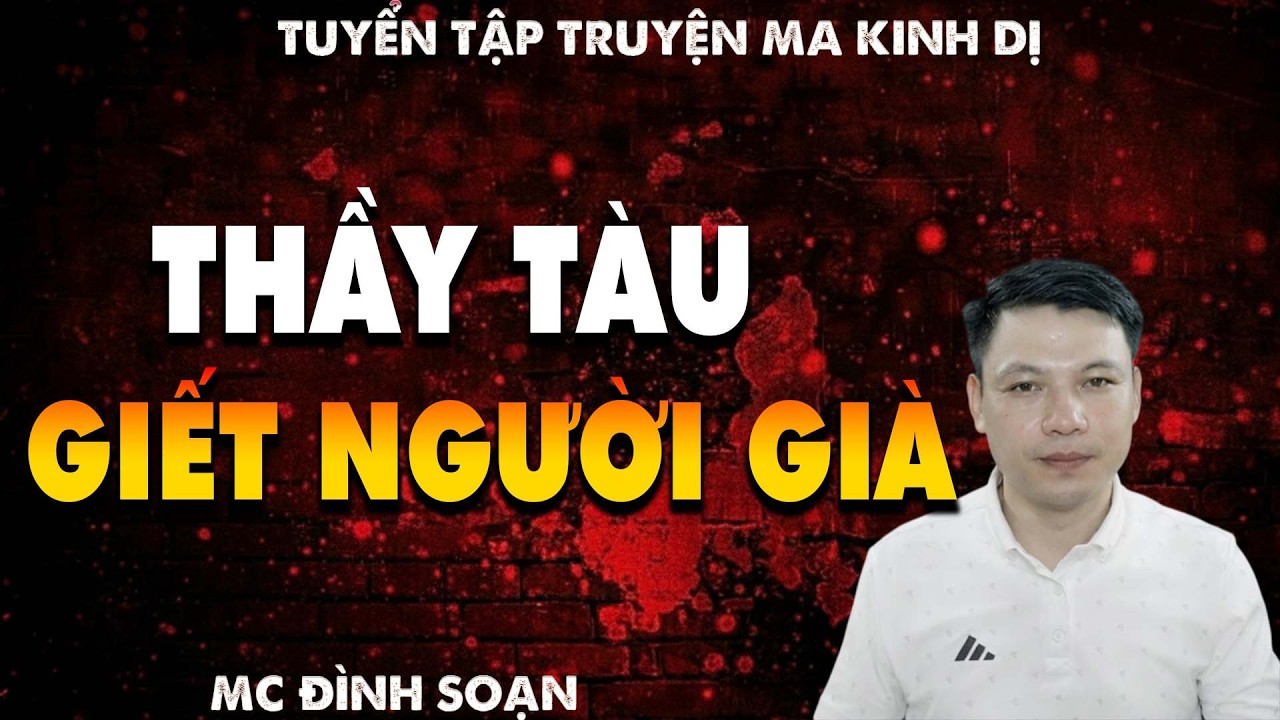TRUYỆN MA: THẦY TÀU GIẾT NGƯỜI GIÀ  l CHUYỆN MA LÀNG QUÊ - MC ĐÌNH SOẠN