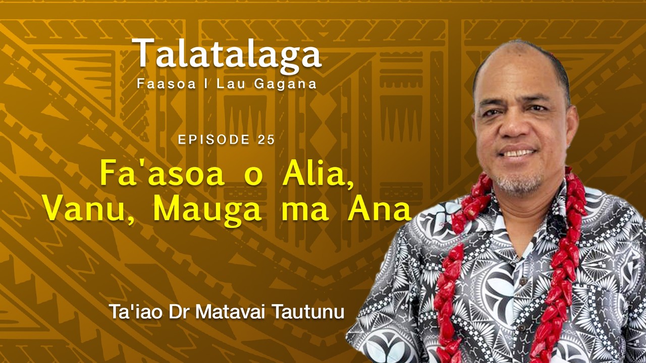 Talatalaga EP25 - “Fa'asoa o Alia, Vanu, Mauga ma Ana”