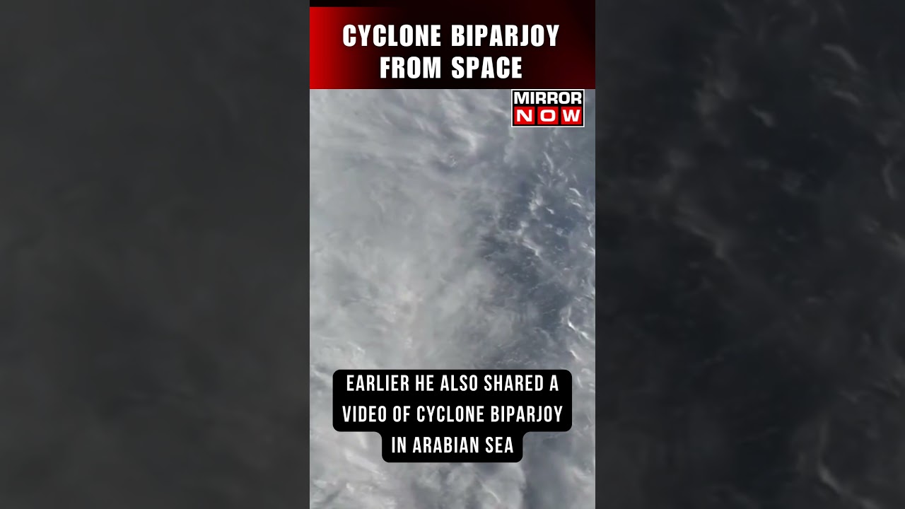 Astronaut Captures Cyclone Biparjoy From Space #shorts