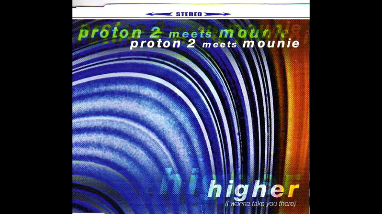 Proton 2 Meets Mounie - Higher (I Will Take You There) (Is Marc In The House)