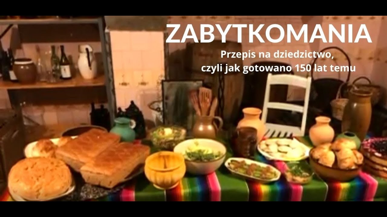 Zabytkomania 2021 - przepis na dziedzictwo, czyli jak gotowano 150 lat temu