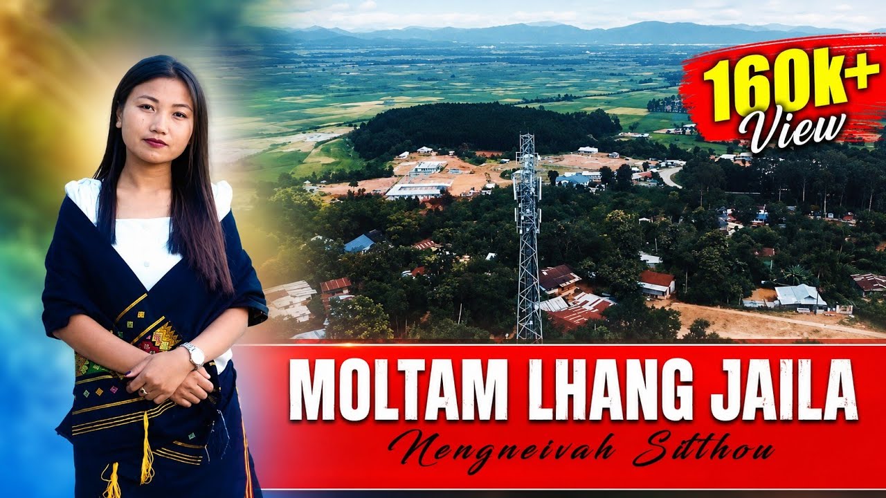 MOLTAM LHANG JAILA || Nengneivah Sitlhou 