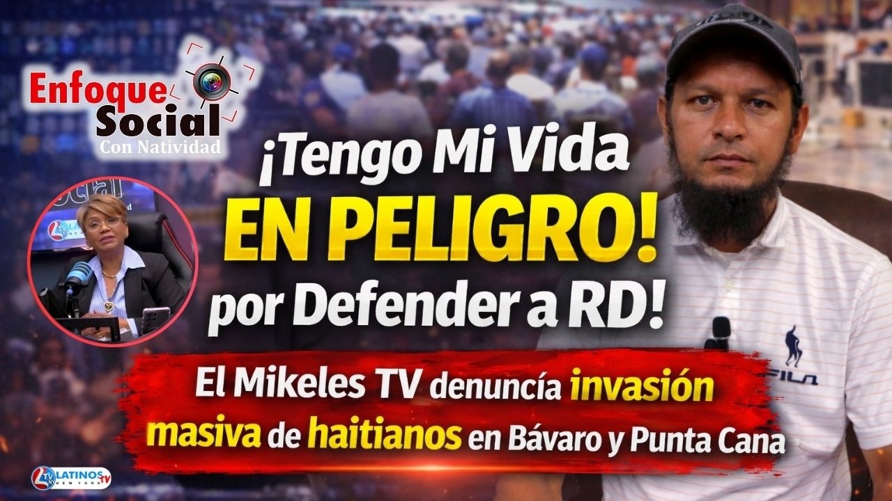 “Tengo Mi Vida en Peligro por Defender a RD” El Míkeles TV denuncia invasión haitiana