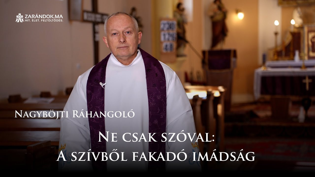 Nagyböjti ráhangoló: Ne csak szóval: a szívből fakadó imádság