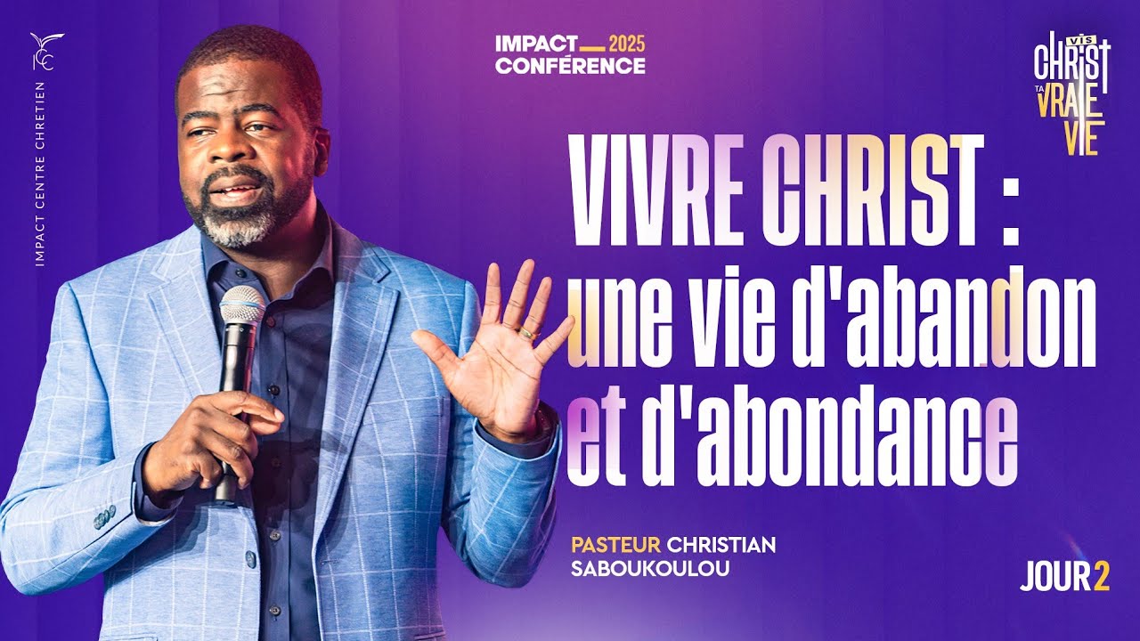 J2 - Vivre Christ : une vie d'abandon et d'abondance - IC2025 - Ps Christian SABOUKOULOU