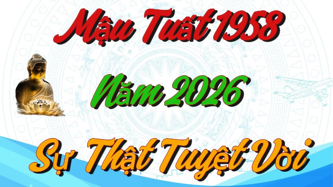 SỰ THẬT TUYỆT VỜI TUỔI MẬU TUẤT 1958 NĂM 2026 !!!!