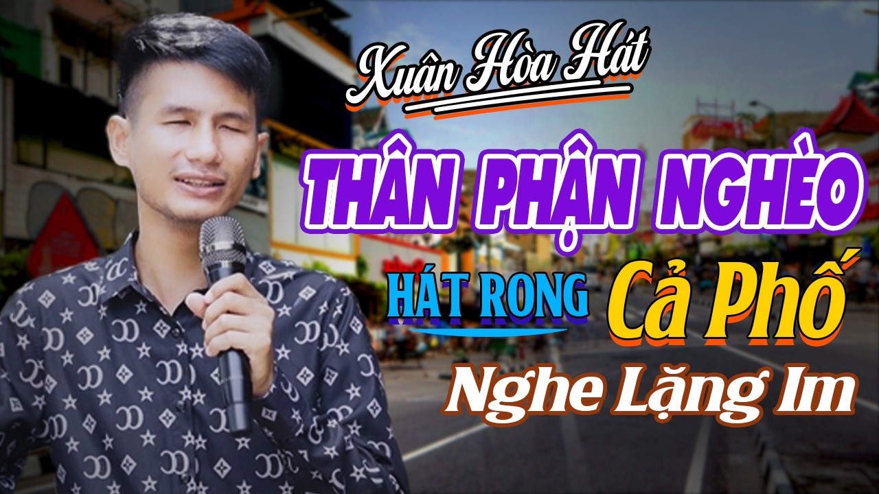 Thân Phận Nghèo, Nghèo Mà Có Tình - Xuân Hòa Ca Sĩ Mù Hát Rong Đường Phố Giọng Ca Đầy Nỗi Niềm