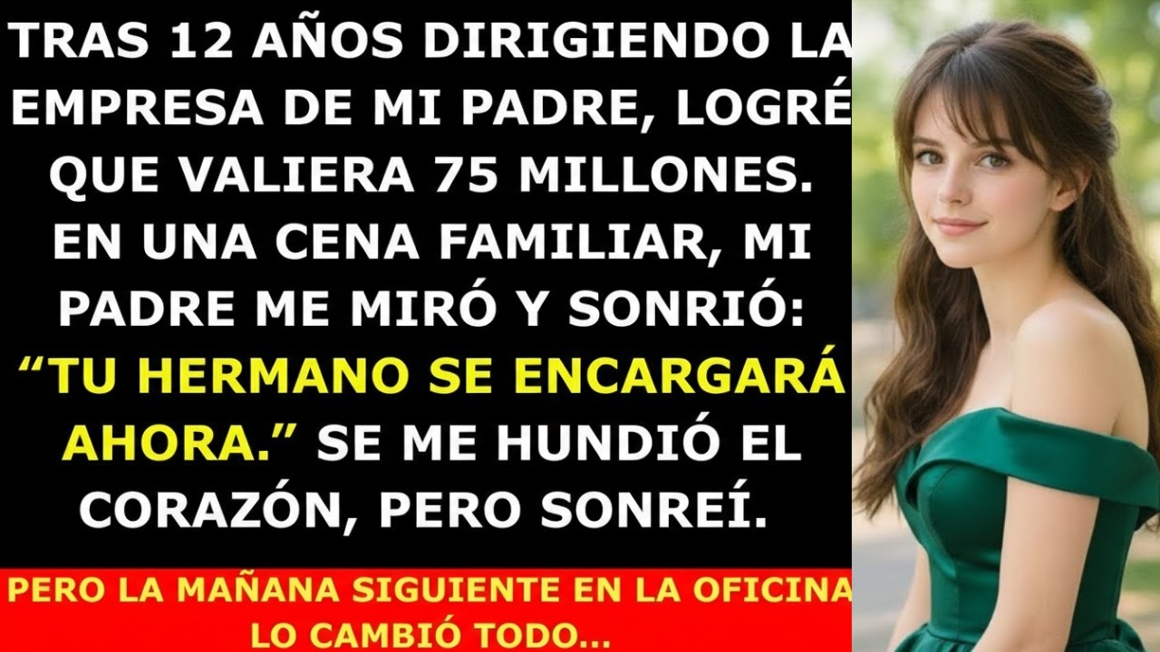 Llevé la Empresa de Mi Padre a $75M, y Sonriendo Anunció: “Desde Hoy, Tu Hermano Mandará”