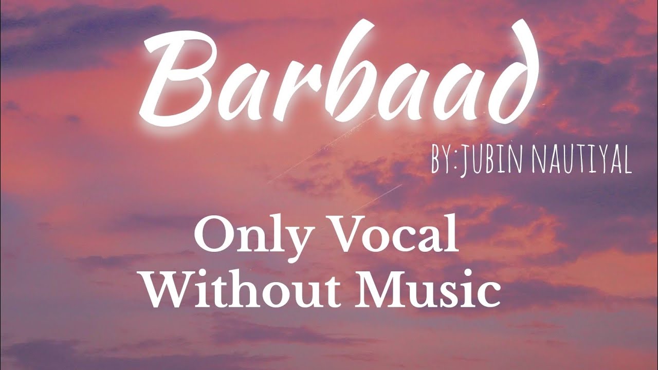 Barbaad (saiyaara) - Jubin Nautiyal | Without Music, Only Vocal ,Acapella |