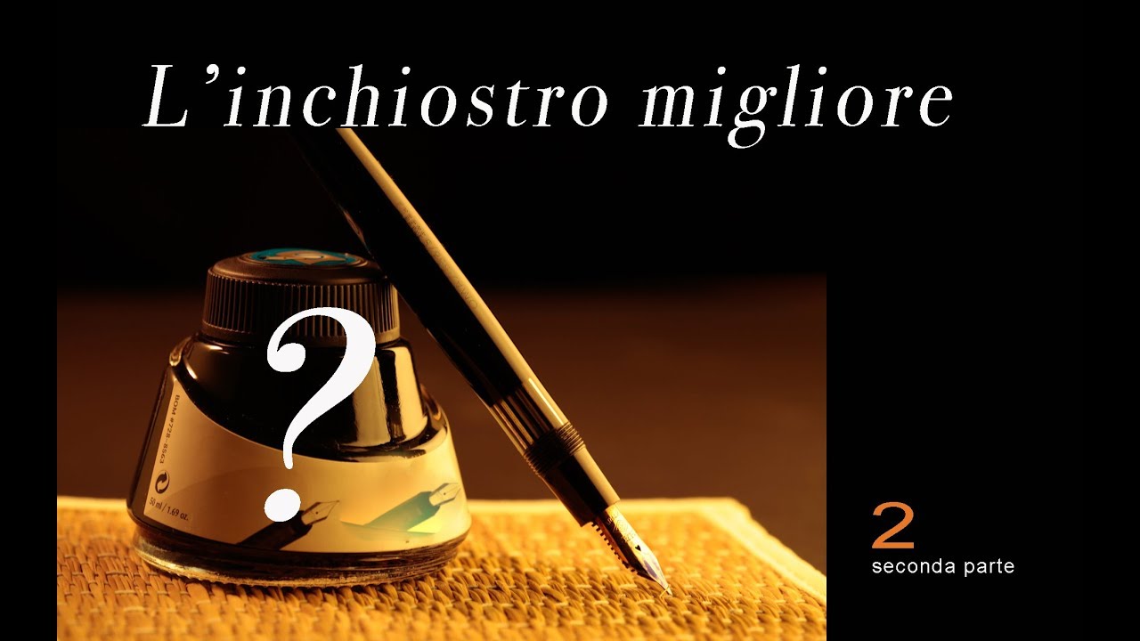 il miglior inchiostro per la penna stilografica - tutorial parte 2