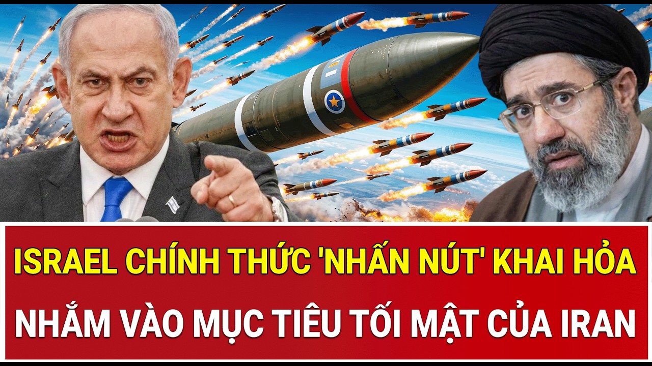 Giờ G đã điểm: Israel chính thức 'nhấn nút' khai hỏa nhắm vào mục tiêu tối mật của Iran