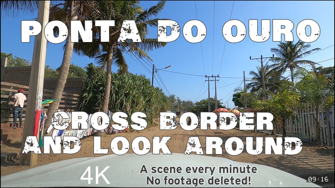 4K : Amazing Drive around : Cross border to Ponta do Ouro and look around