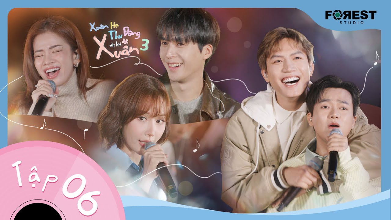 [FULL TẬP 6] XU&Acirc;N HẠ THU Đ&Ocirc;NG RỒI LẠI XU&Acirc;N 3 | Anh T&uacute; & Dongwoon kết hợp, This Love g&acirc;y sốt