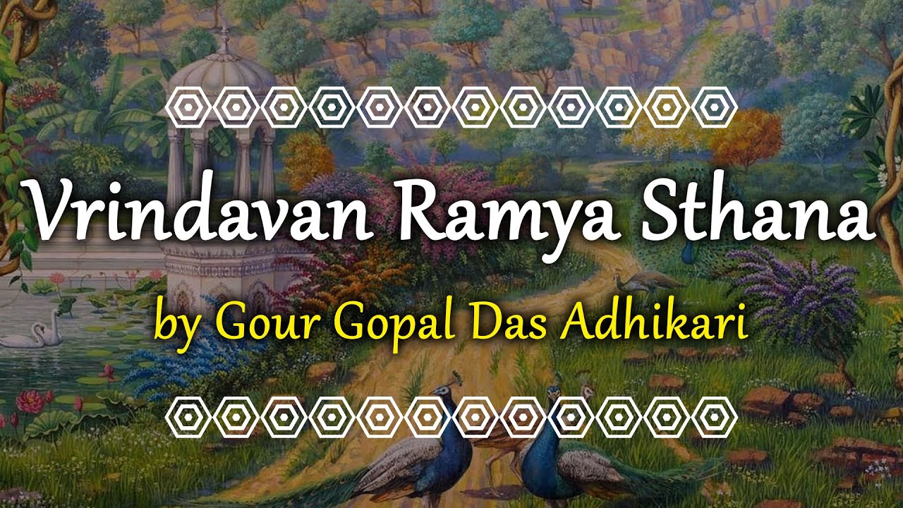 Vrindavana Ramya Sthana - The Most Beautiful & Blissful Place Vrindavan | Gour Gopal Das Adhikari