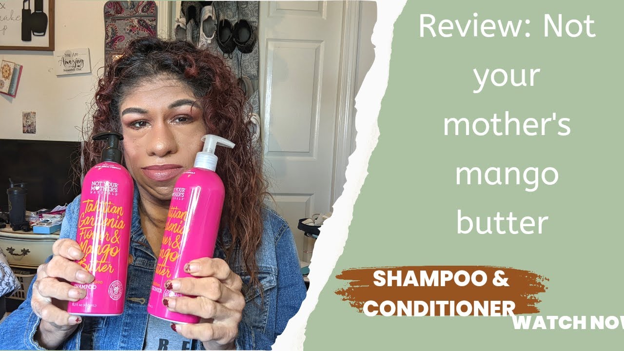 Review :Trying  Not your mother's shampoo and conditioner mango butter  line