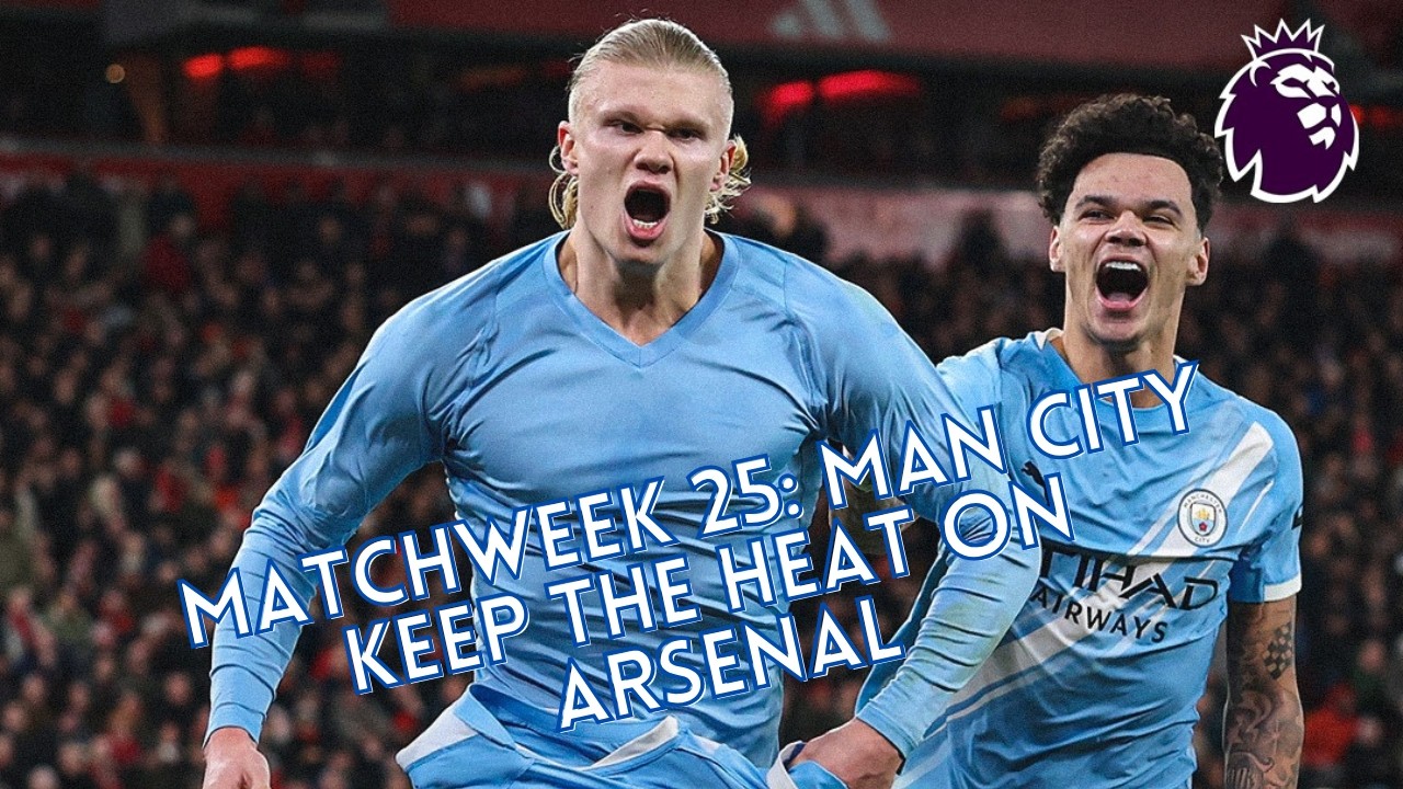 Premier League Matchweek 25: Man City put the heat on Arsenal