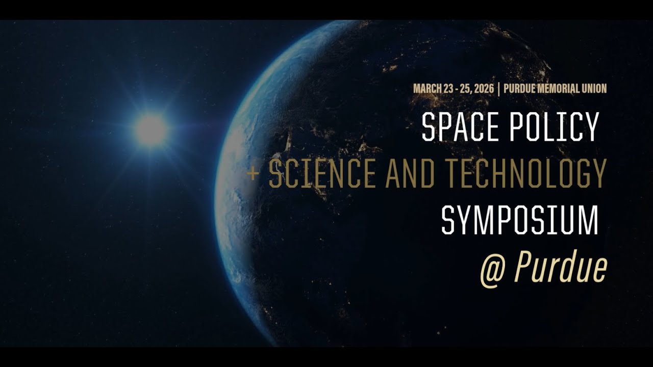 2026 Space Policy + Science and Technology Symposium @ Purdue