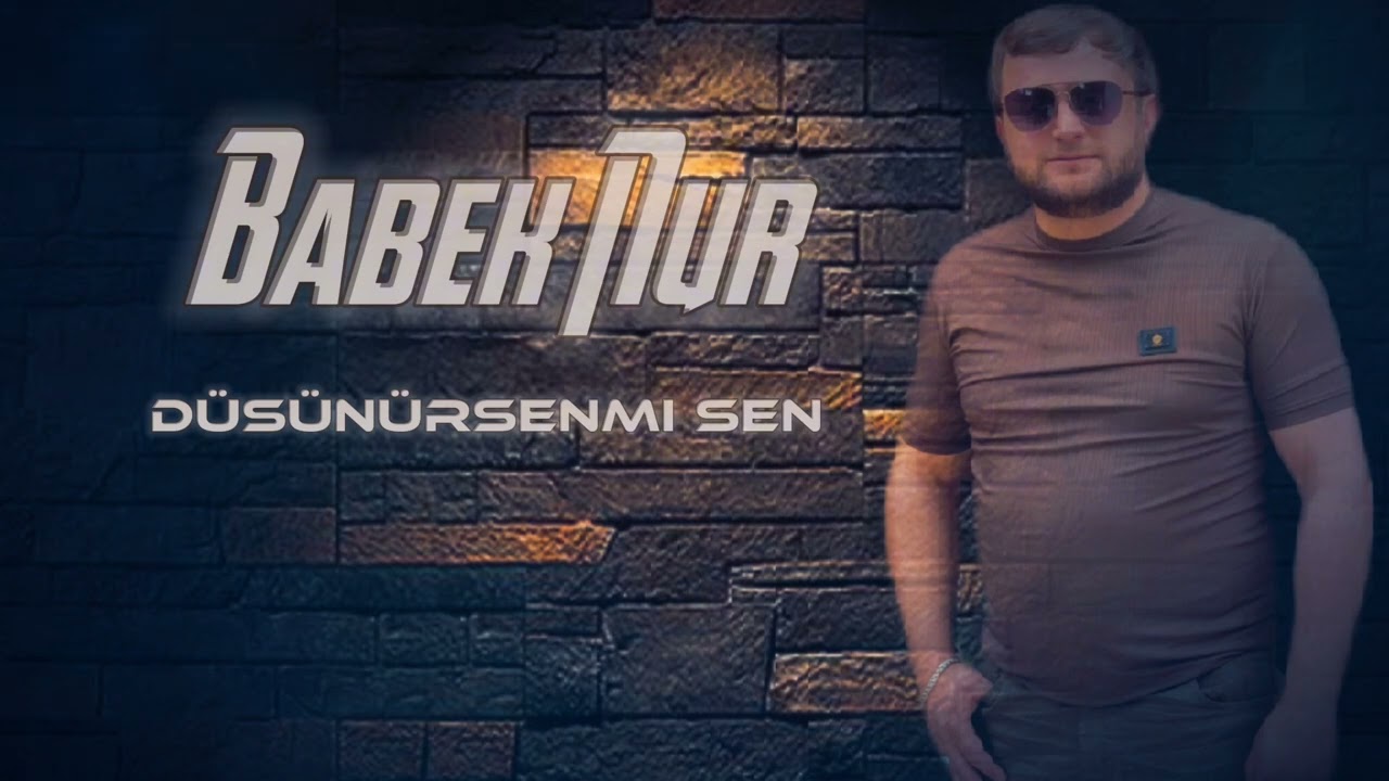 Babek Nur - Dusunursenmi sen 2025