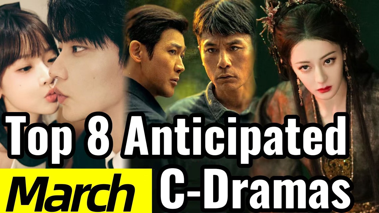 8 Most Anticipated C-Dramas This March! Tan Songyun Last, Top 3 Could Dominate Instanly!