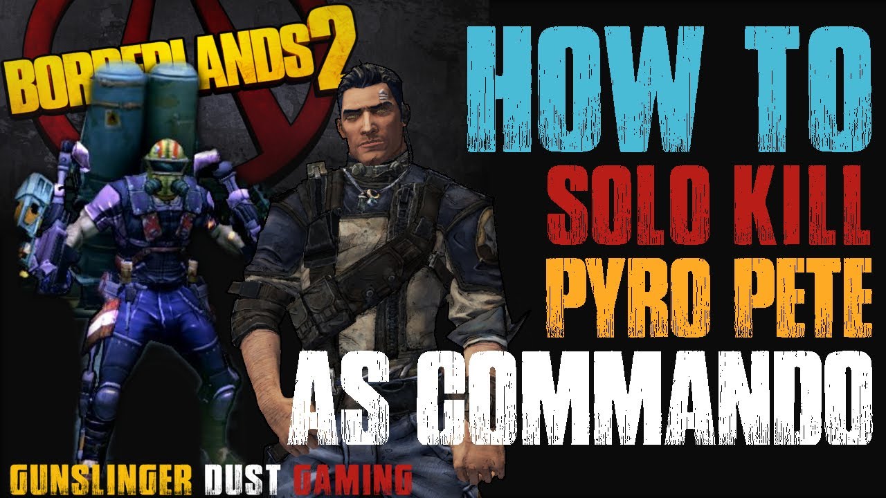 Solo Pyro Pete (OP8!) with Axton (Commando)