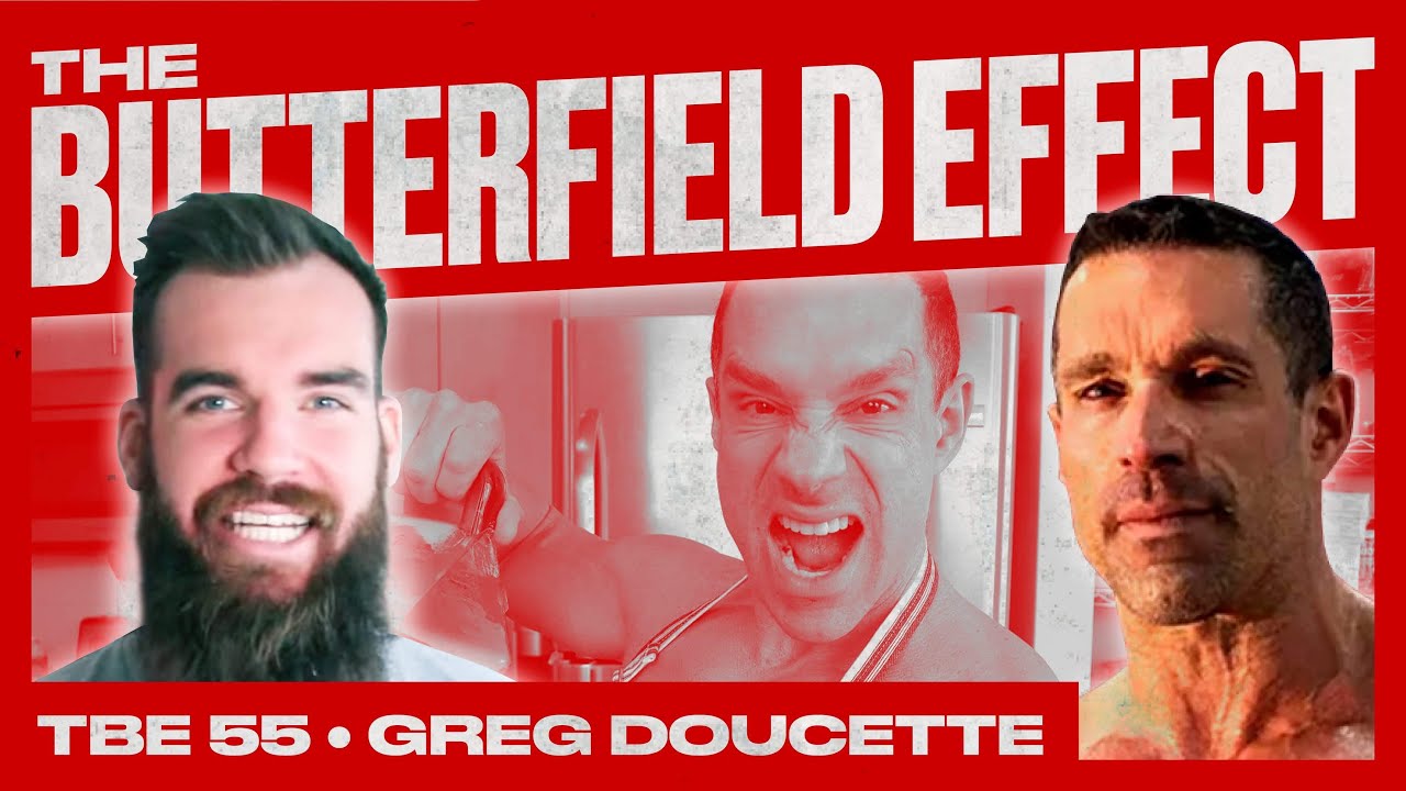 Bodybuilder Greg Doucette - The Butterfield Effect Podcast - 055